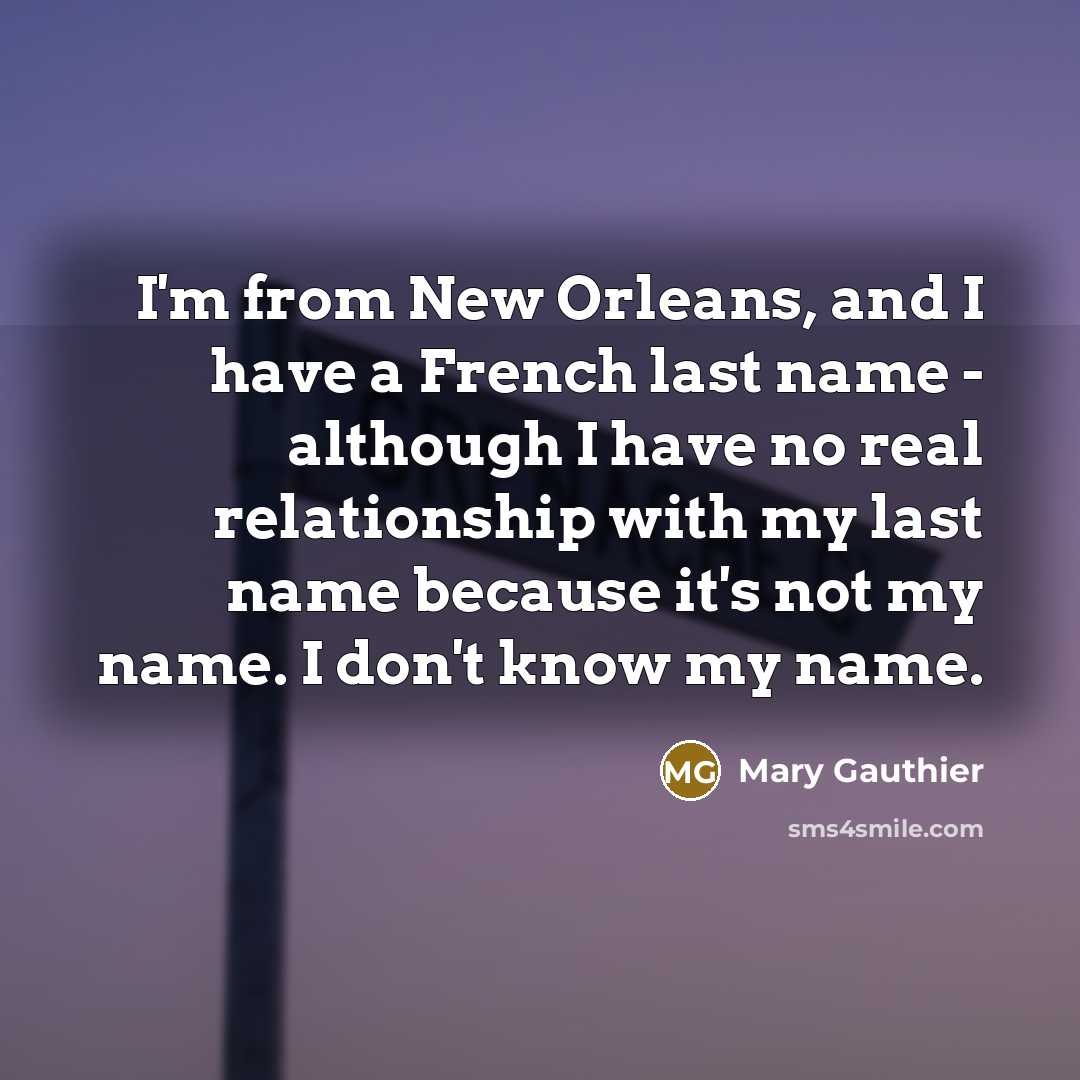 “I'm from New Orleans, and I have a French last…” quote by Mary Gauthier