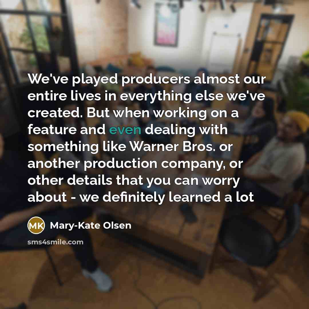 “We've played producers almost our entire lives in everything else…” quote by Mary-Kate Olsen