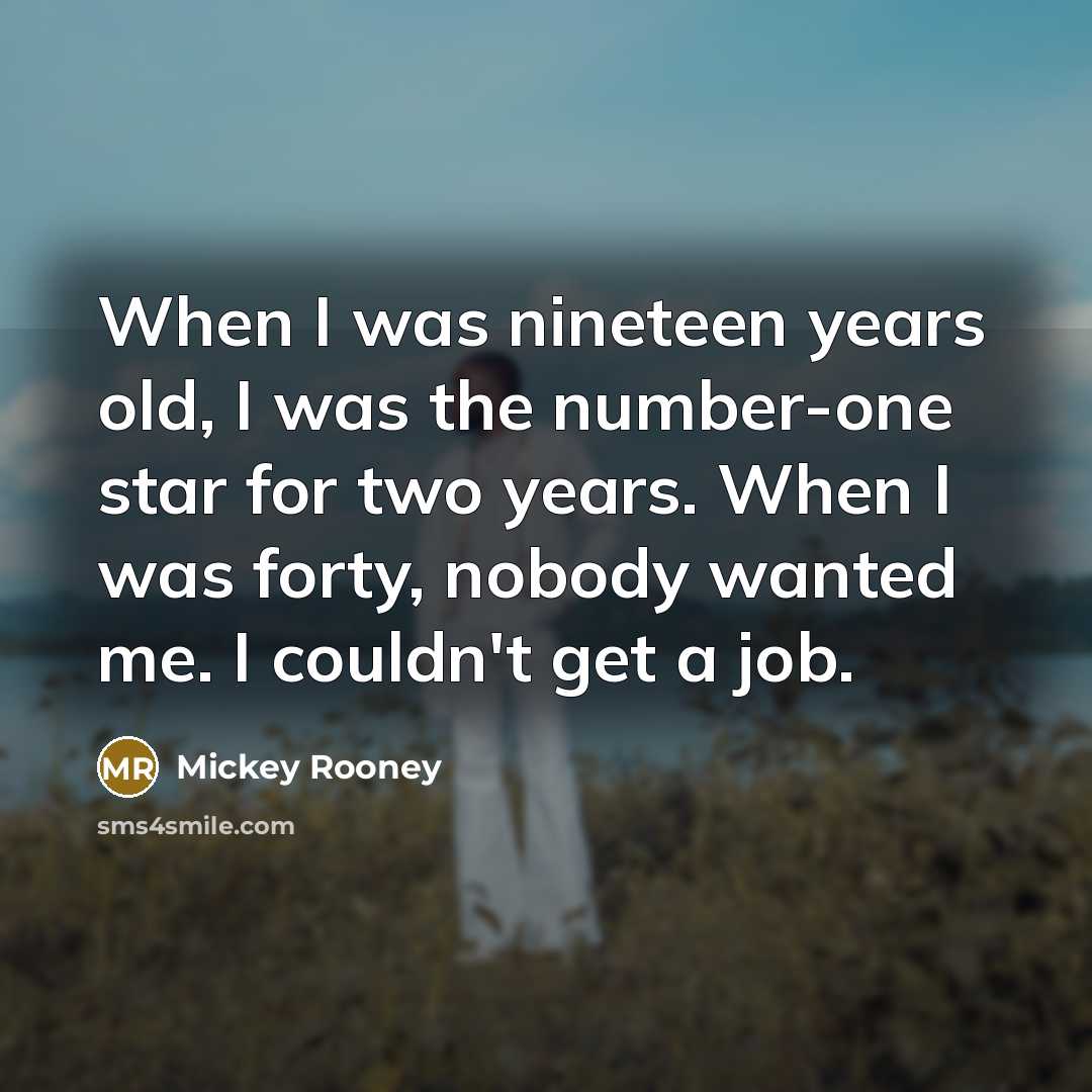“When I was nineteen years old, I was the number-one…” quote by Mickey Rooney