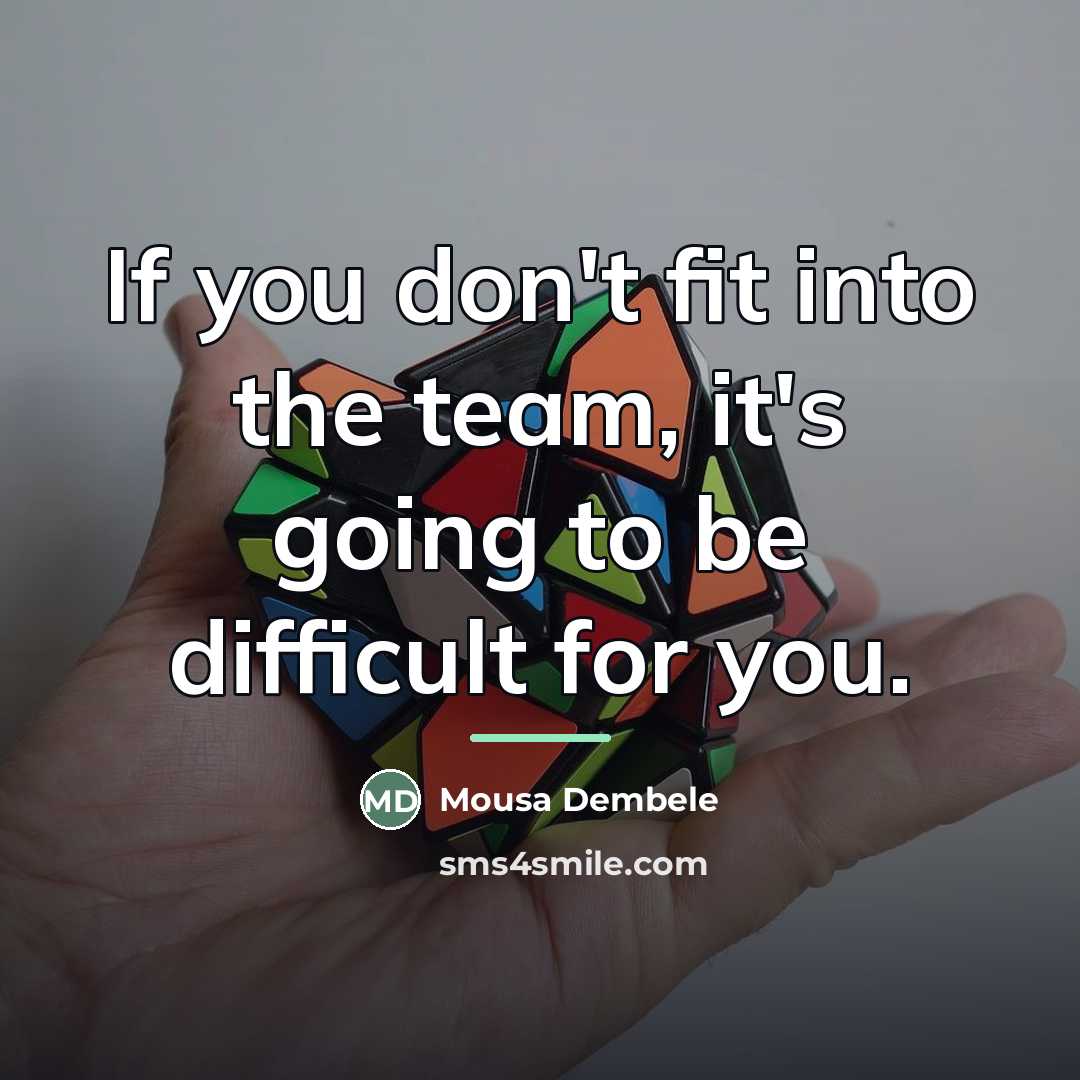 “If you don't fit into the team, it's going to…” quote by Mousa Dembele