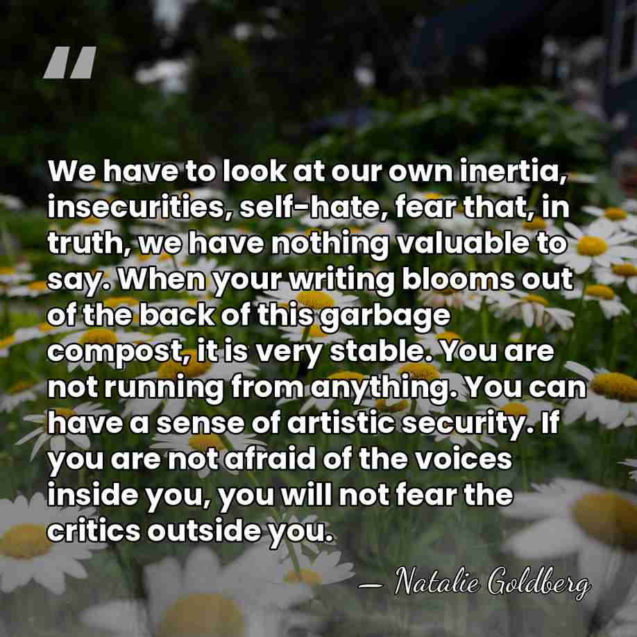 We have to look at our own inertia, insecurities, self-hate, fear that,&hellip; - Natalie Goldberg