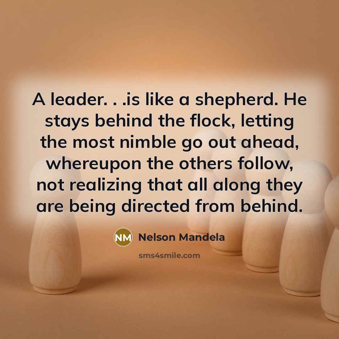 “A leader. . .is like a shepherd. He stays behind…” quote by Nelson Mandela