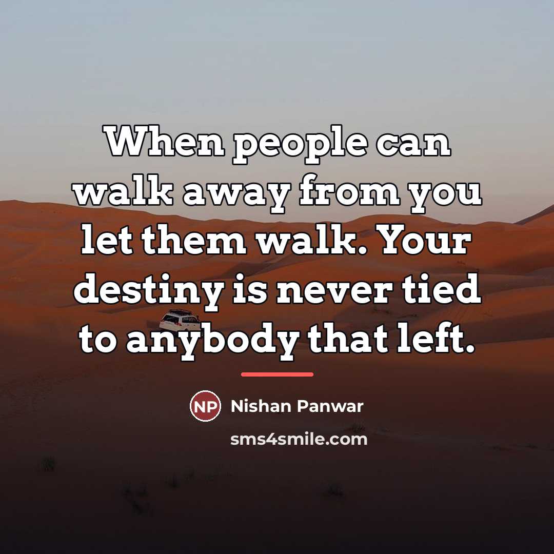 “When people can walk away from you let them walk.…” quote by Nishan Panwar