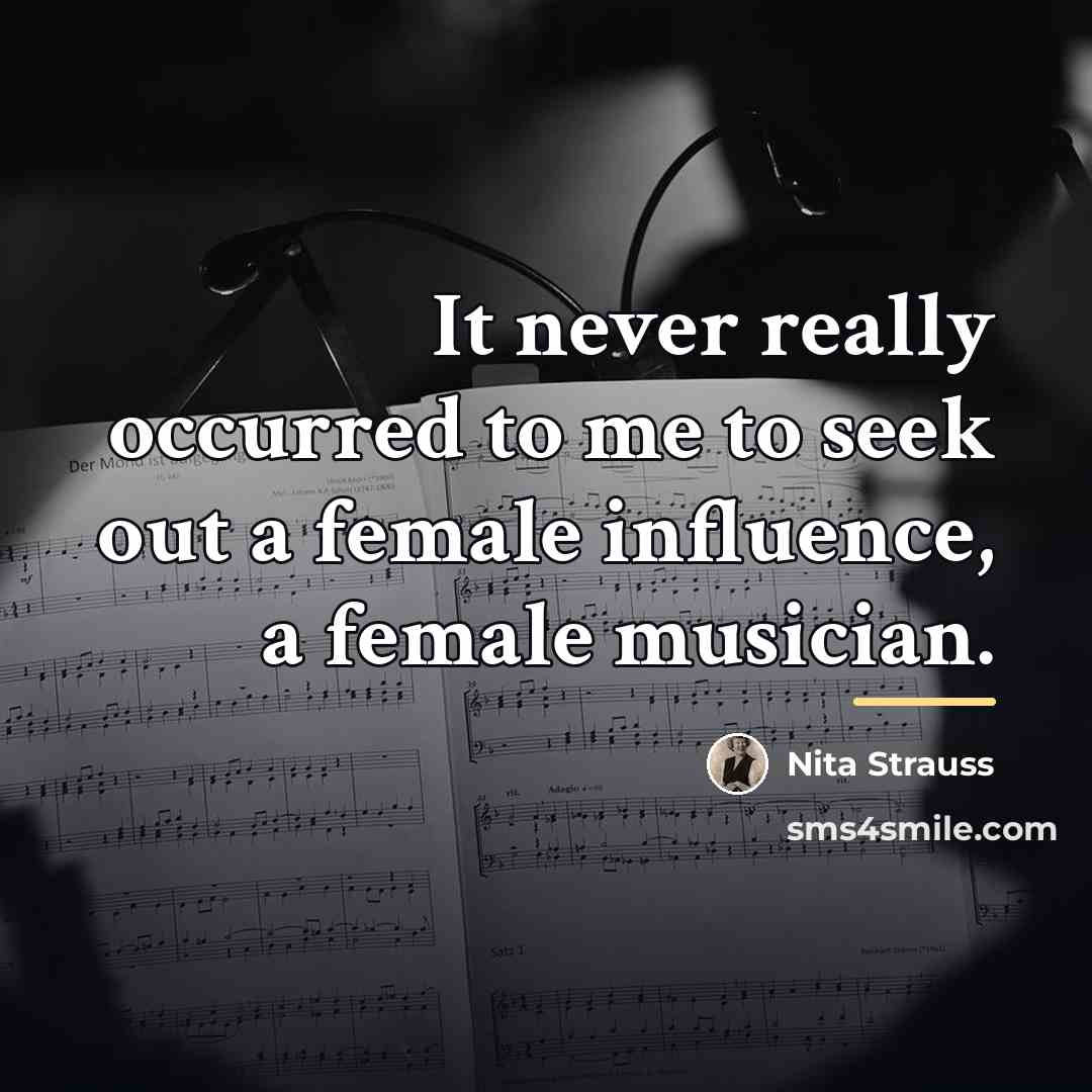“It never really occurred to me to seek out a…” quote by Nita Strauss