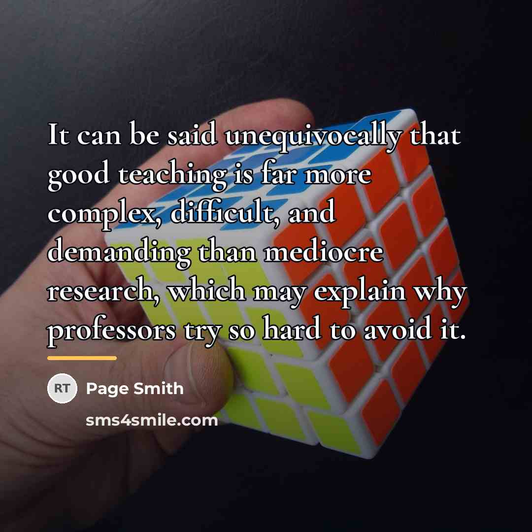 “It can be said unequivocally that good teaching is far…” quote by Page Smith