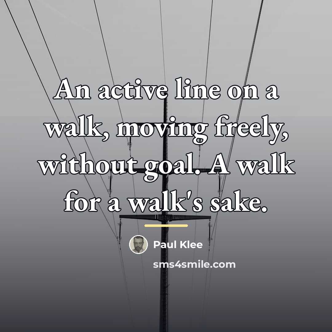 “An active line on a walk, moving freely, without goal.…” quote by Paul Klee