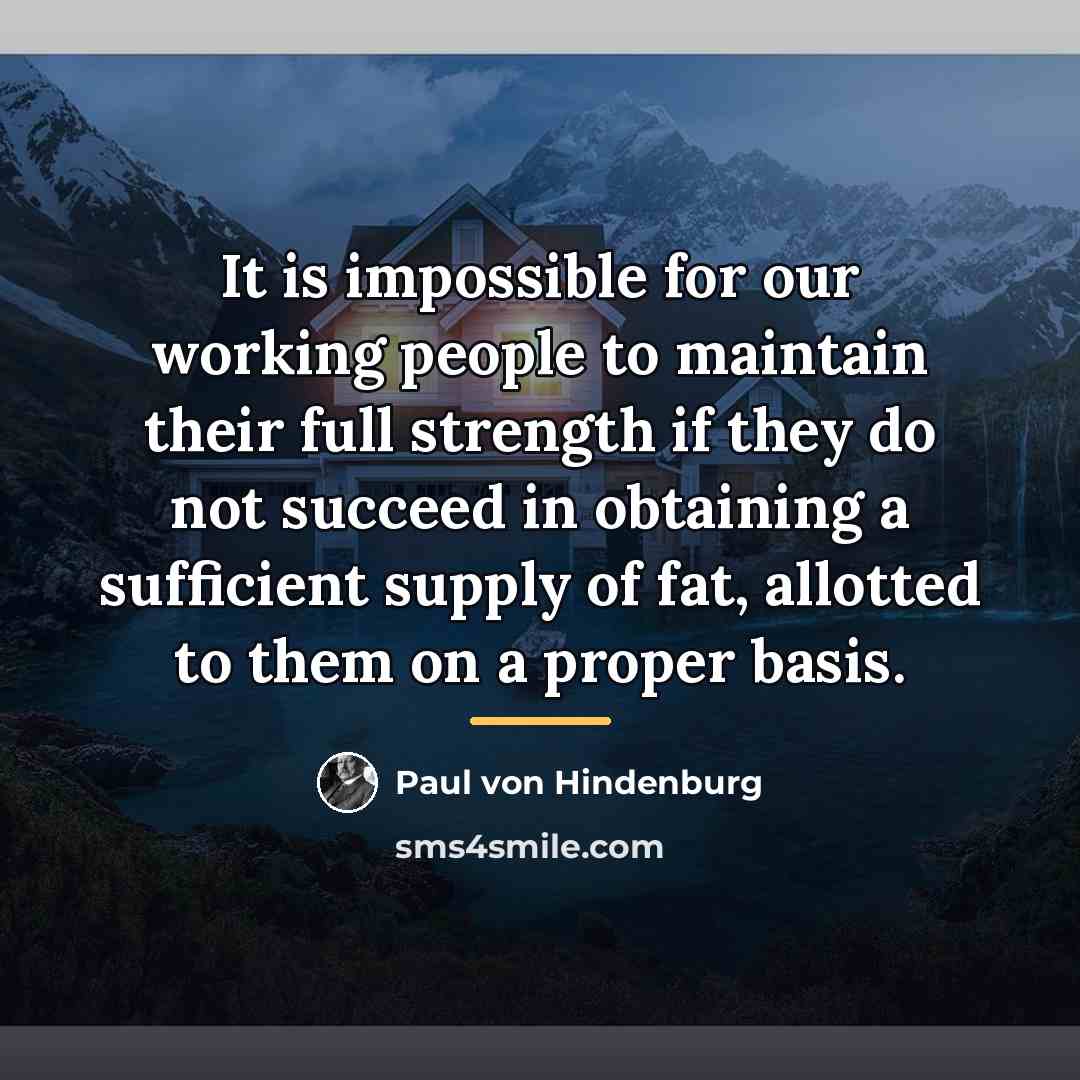 “It is impossible for our working people to maintain their…” quote by Paul von Hindenburg