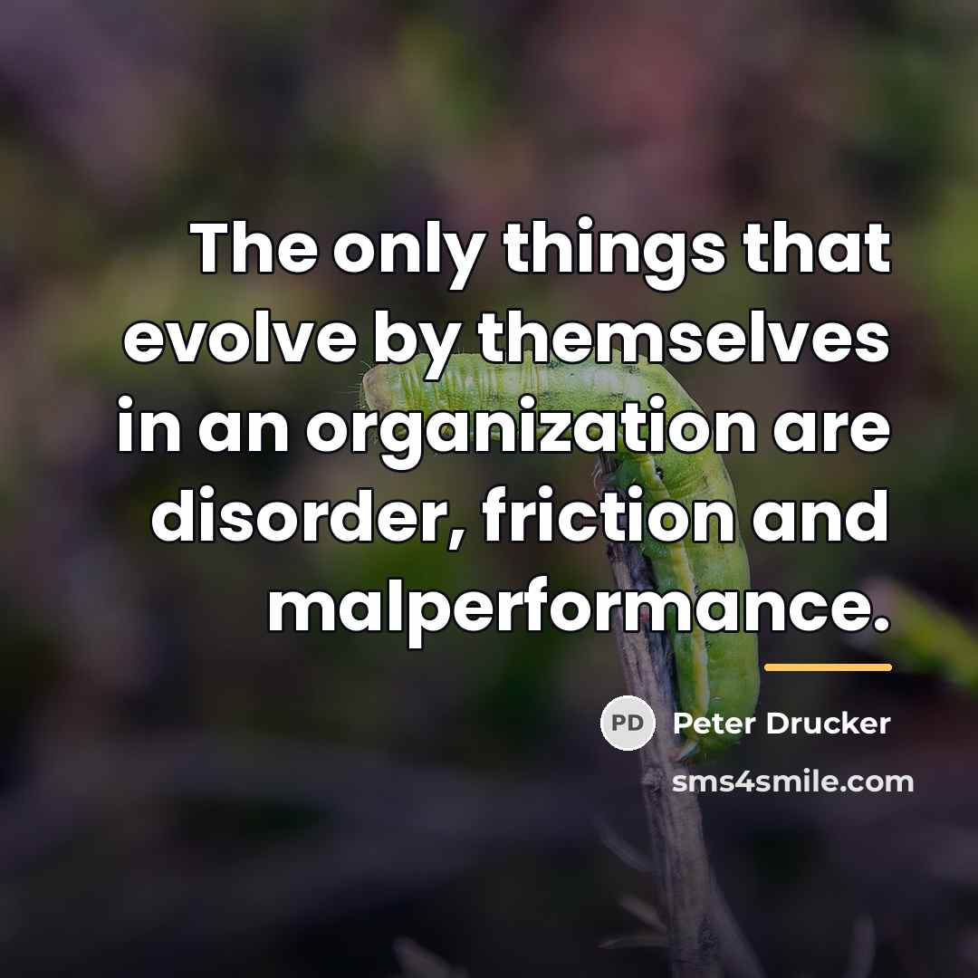 “The only things that evolve by themselves in an organization…” quote by Peter Drucker