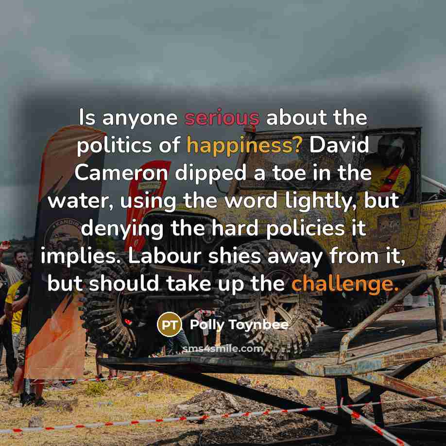 “Is anyone serious about the politics of happiness? David Cameron…” quote by Polly Toynbee