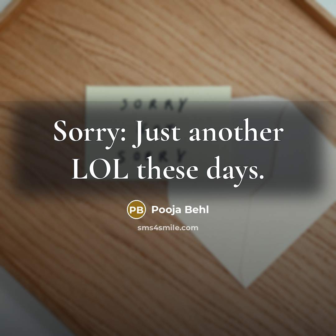 “Sorry: Just another LOL these days.” quote by Pooja Behl