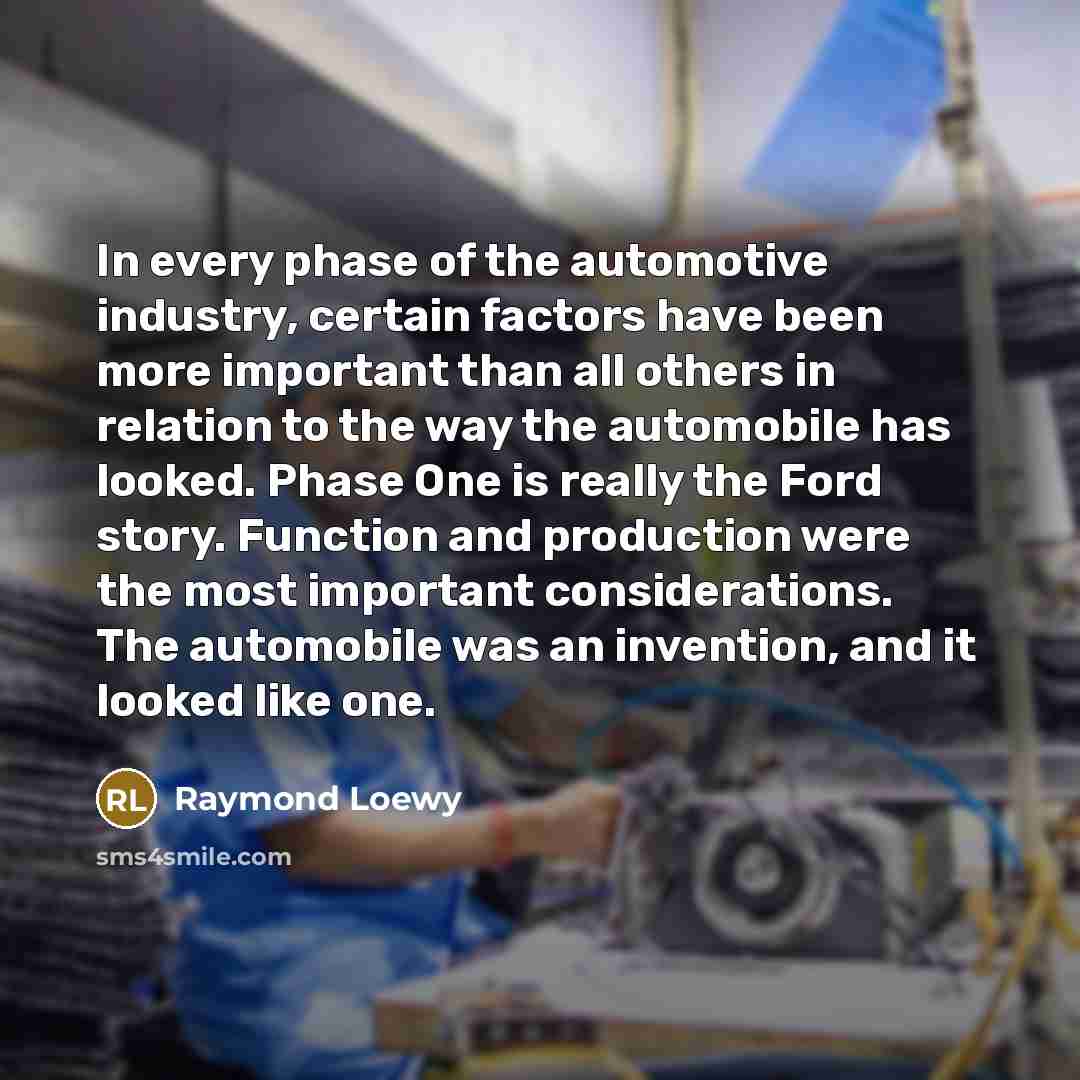 “In every phase of the automotive industry, certain factors have…” quote by Raymond Loewy