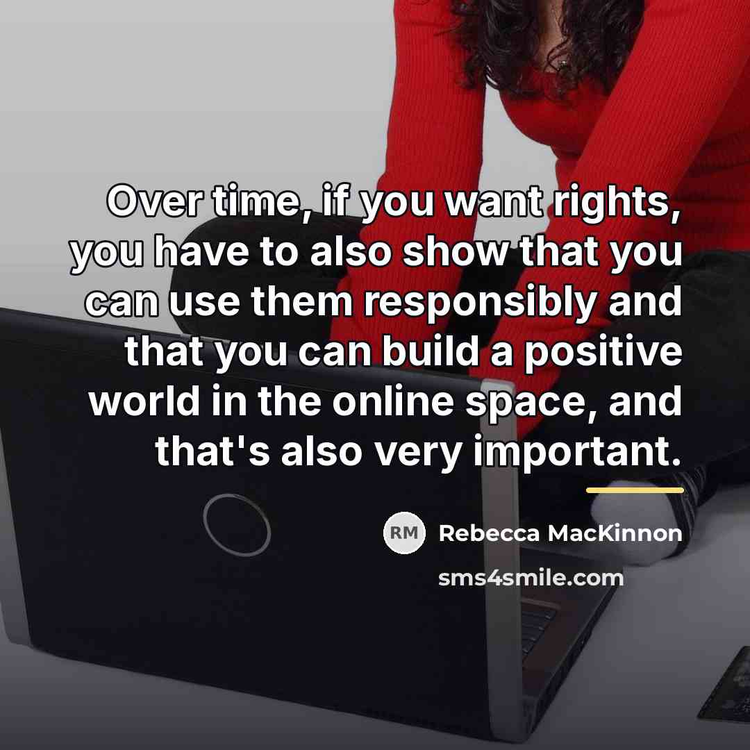“Over time, if you want rights, you have to also…” quote by Rebecca MacKinnon