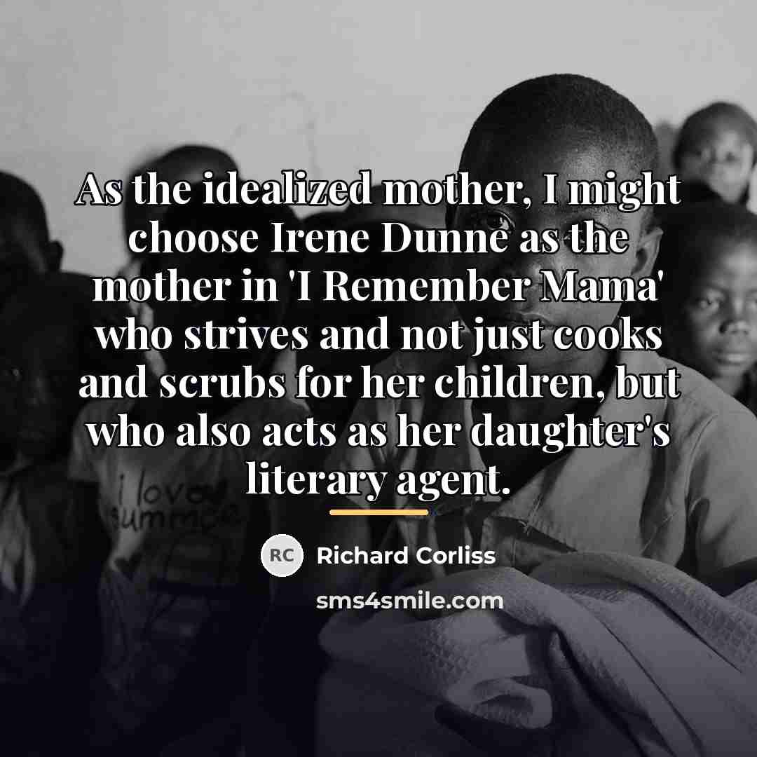 “As the idealized mother, I might choose Irene Dunne as…” quote by Richard Corliss