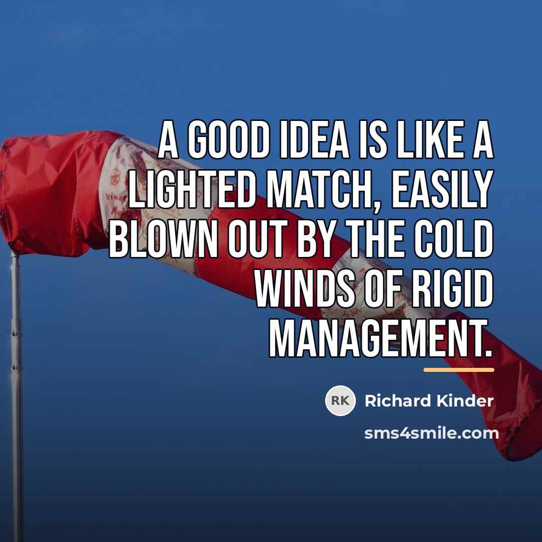 “A good idea is like a lighted match, easily blown…” quote by Richard Kinder