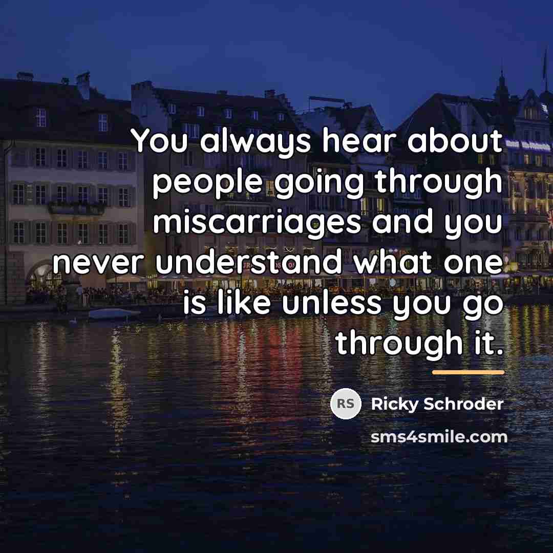 “You always hear about people going through miscarriages and you…” quote by Ricky Schroder