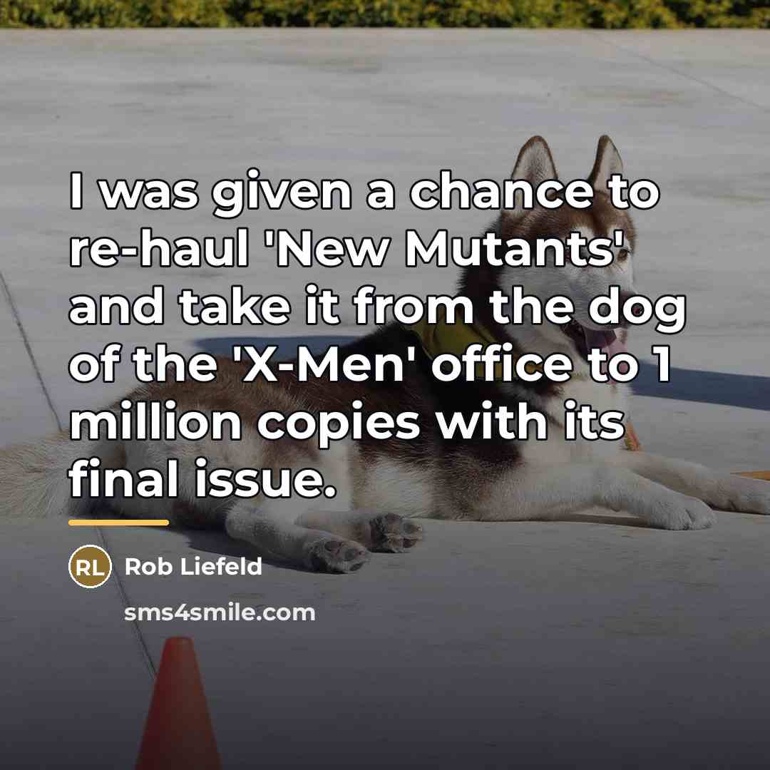 “I was given a chance to re-haul 'New Mutants' and…” quote by Rob Liefeld
