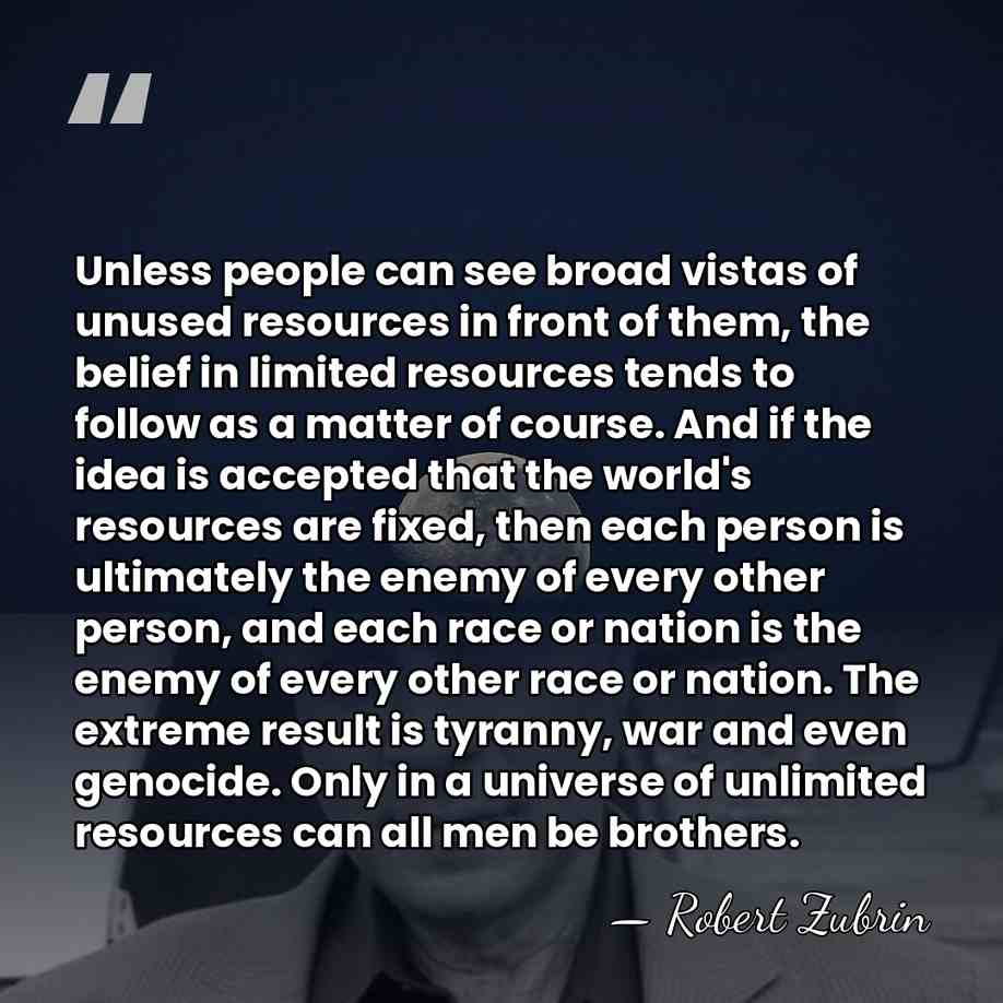 Unless people can see broad vistas of unused resources in front of&hellip; - Robert Zubrin