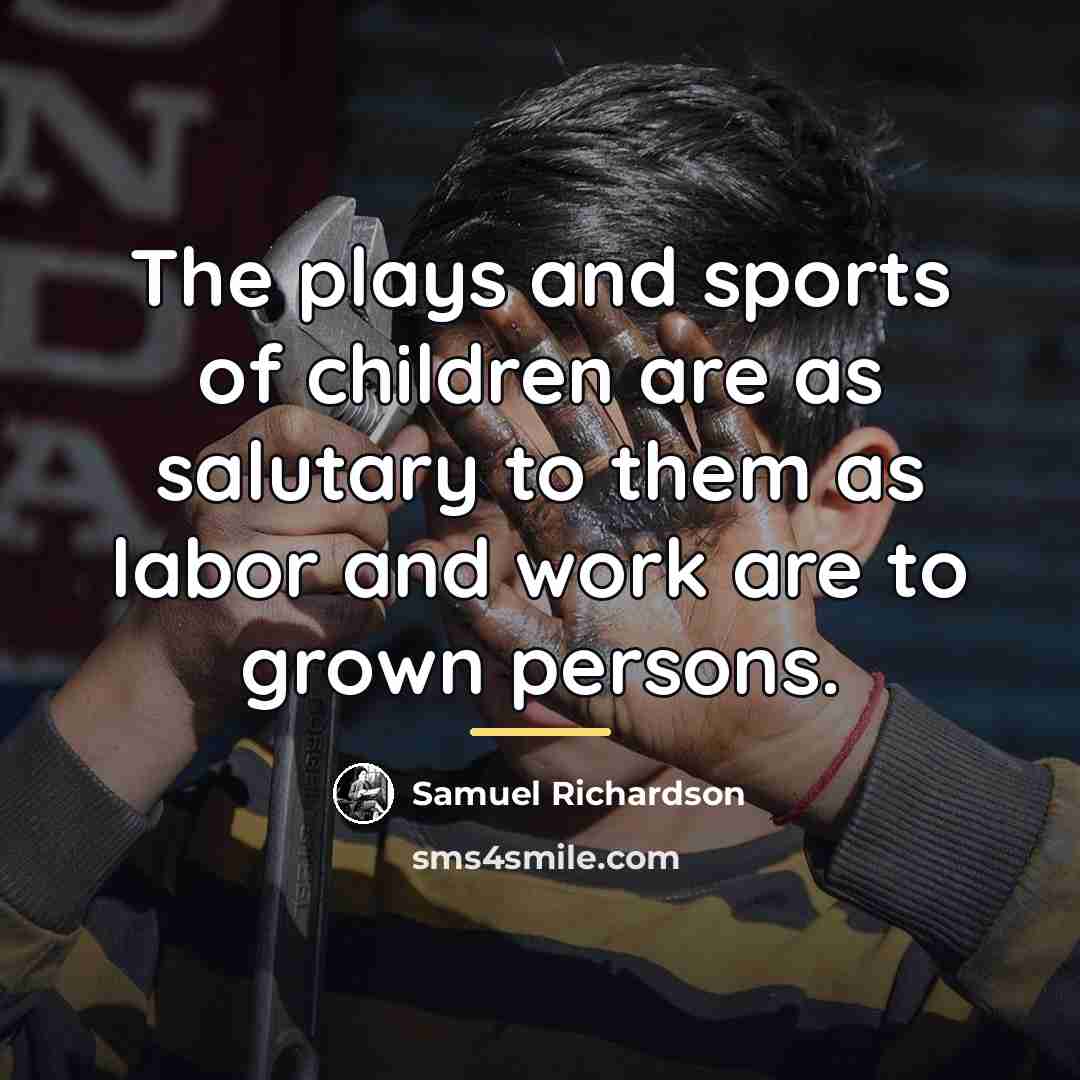 “The plays and sports of children are as salutary to…” quote by Samuel Richardson