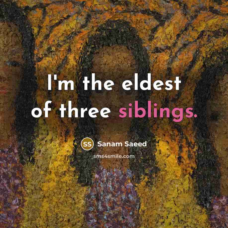 “I'm the eldest of three siblings.” quote by Sanam Saeed