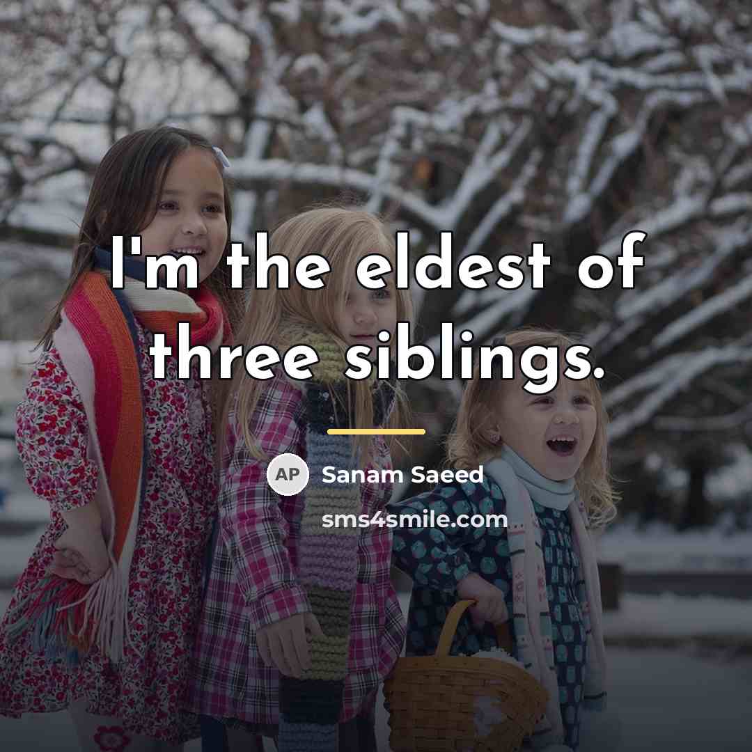 “I'm the eldest of three siblings.…” quote by Sanam Saeed