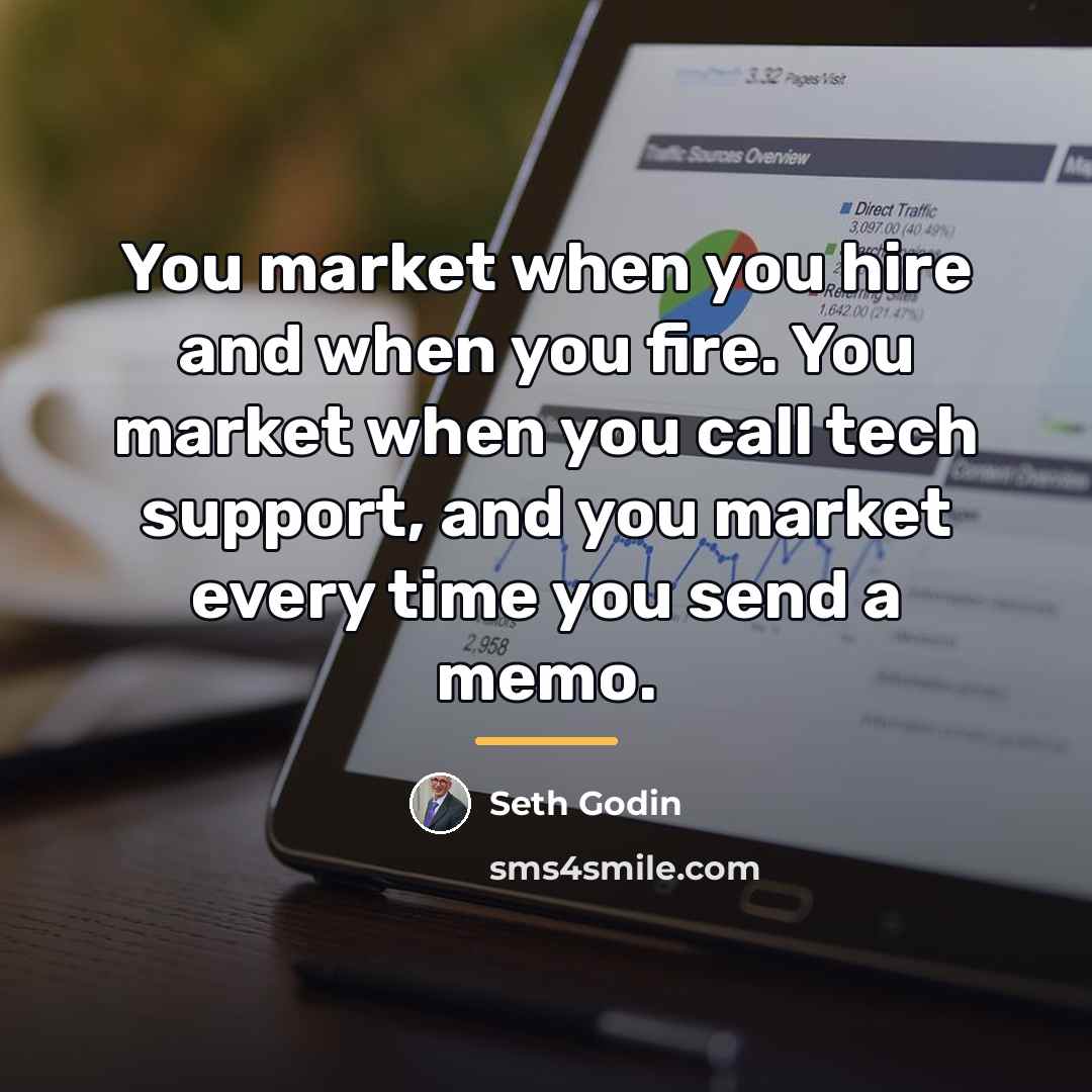 “You market when you hire and when you fire. You…” quote by Seth Godin