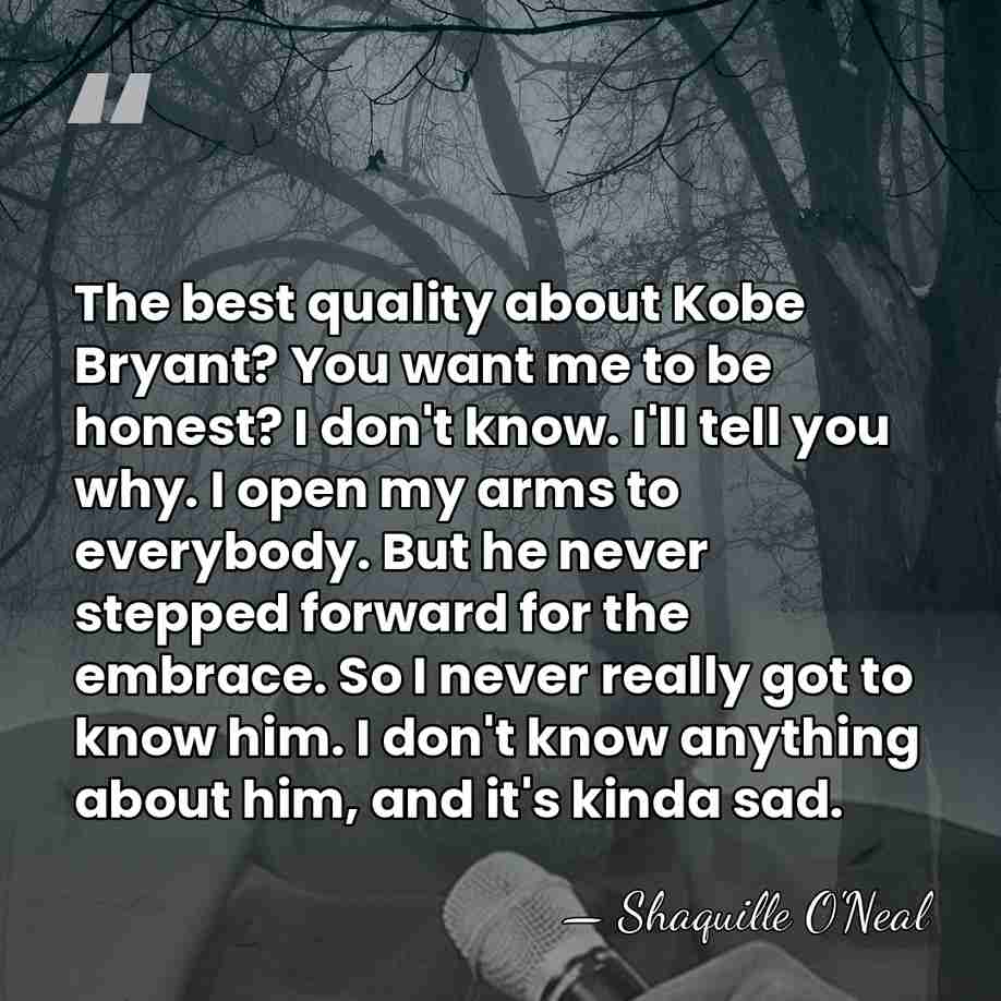 The best quality about Kobe Bryant? You want me to be honest?&hellip; - Shaquille O'Neal