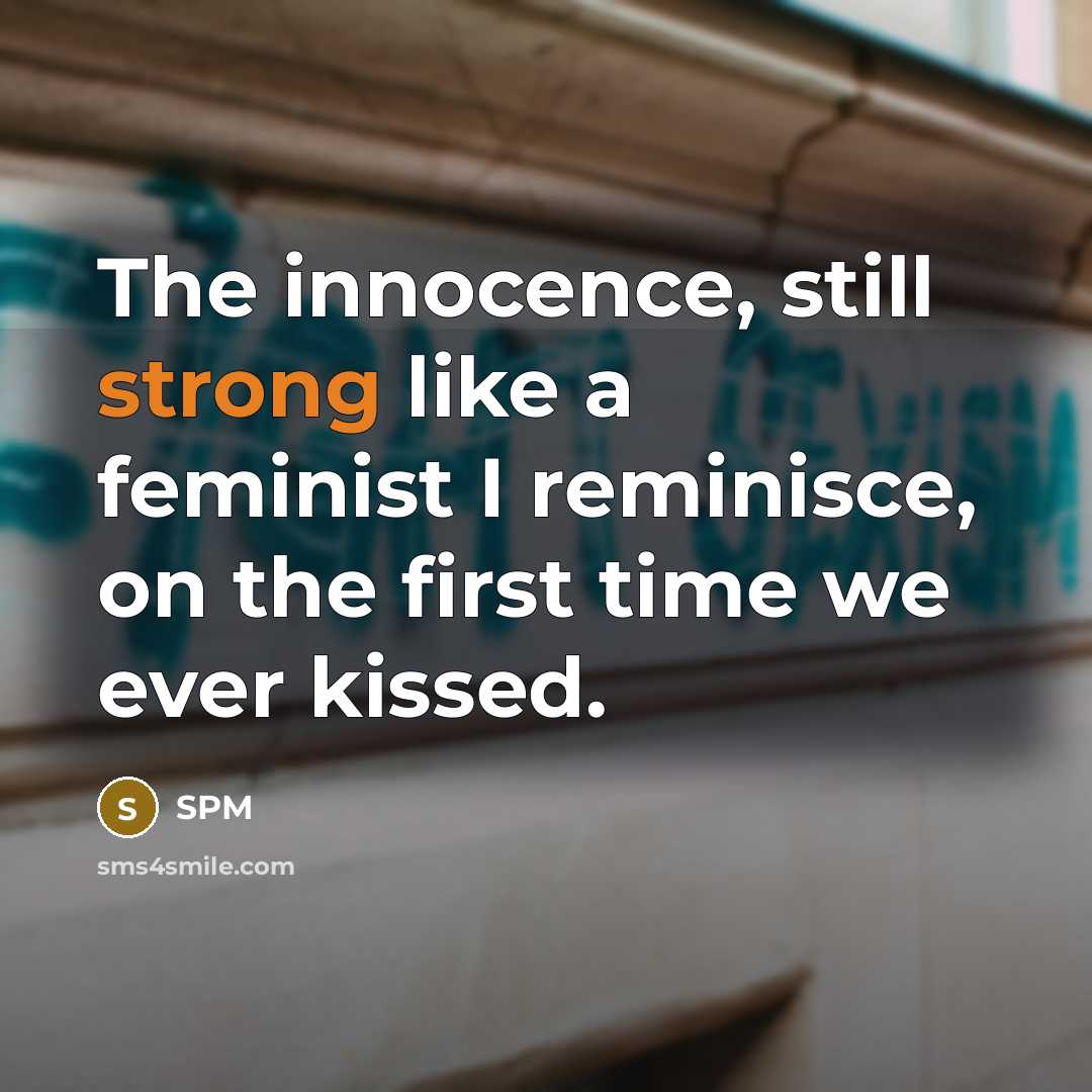 “The innocence, still strong like a feminist I reminisce, on…” quote by SPM