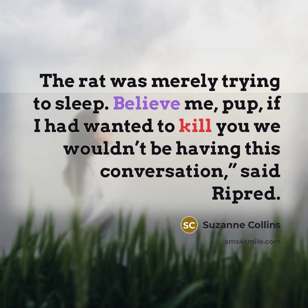 “The rat was merely trying to sleep. Believe me, pup,…” quote by Suzanne Collins