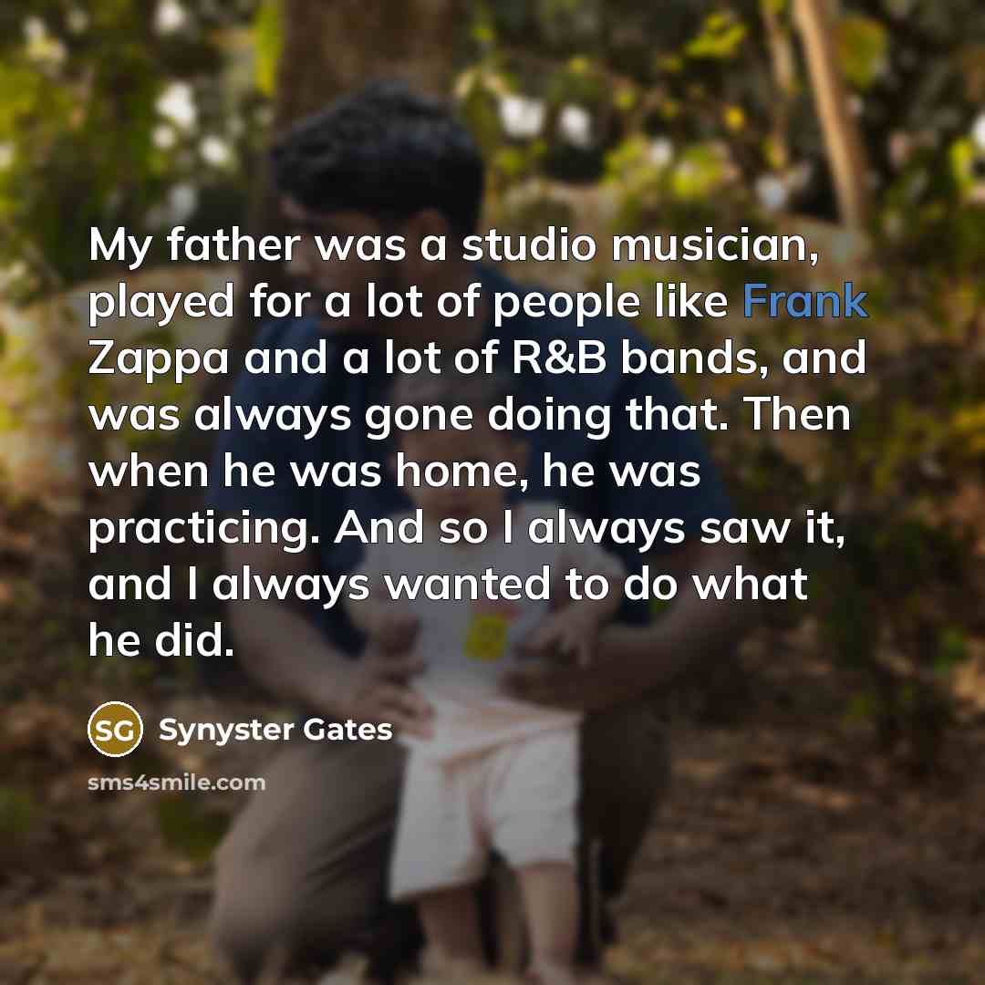 “My father was a studio musician, played for a lot…” quote by Synyster Gates