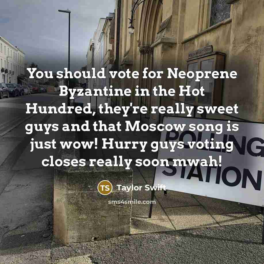 “You should vote for Neoprene Byzantine in the Hot Hundred,…” quote by Taylor Swift