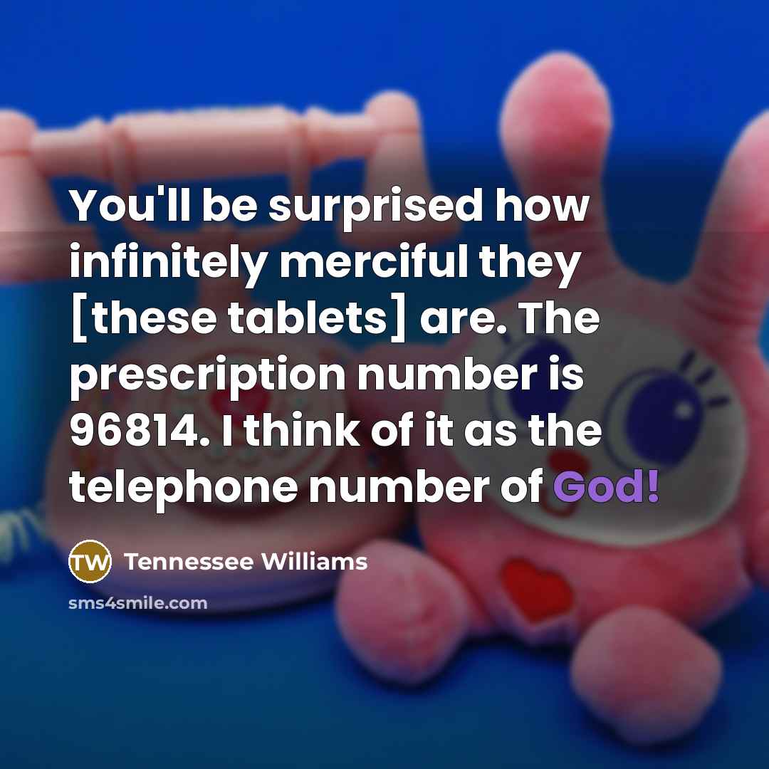“You'll be surprised how infinitely merciful they [these tablets] are.…” quote by Tennessee Williams