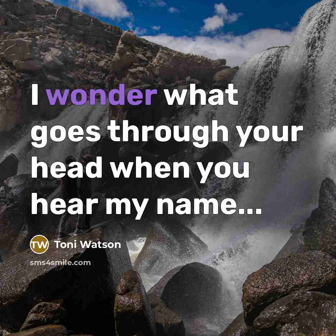 “I wonder what goes through your head when you hear…” quote by Toni Watson
