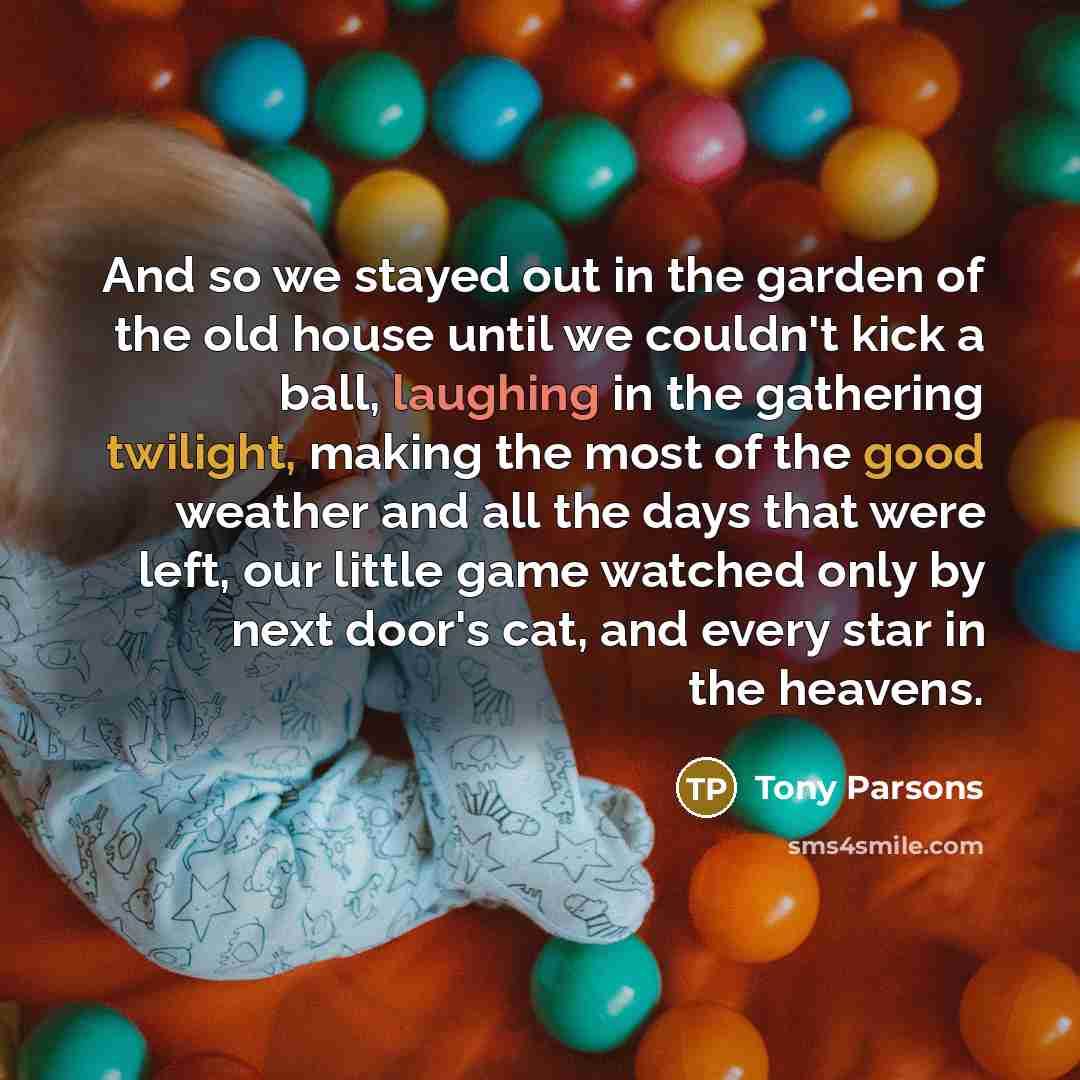 “And so we stayed out in the garden of the…” quote by Tony Parsons