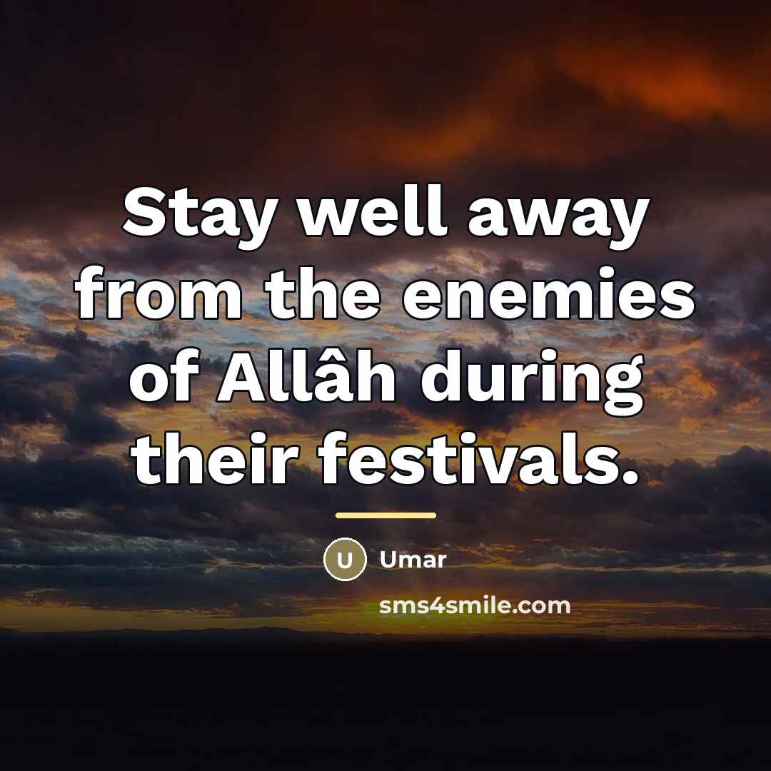 “Stay well away from the enemies of Allâh during their…” quote by Umar