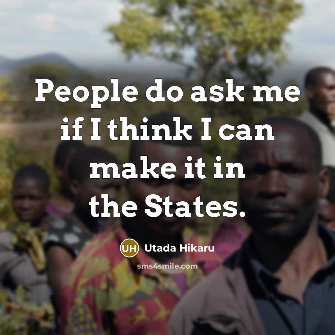 “People do ask me if I think I can make…” quote by Utada Hikaru