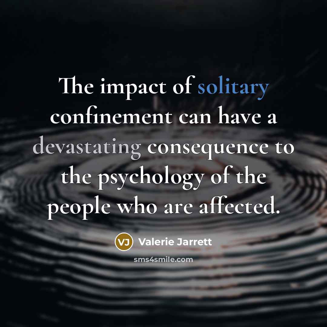 “The impact of solitary confinement can have a devastating consequence…” quote by Valerie Jarrett