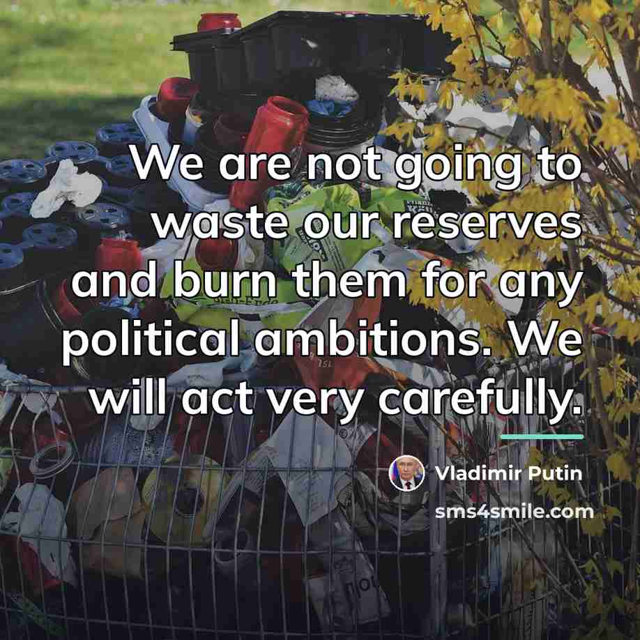 “We are not going to waste our reserves and burn…” quote by Vladimir Putin