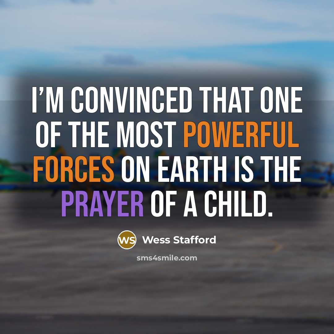 “I’m convinced that one of the most powerful forces on…” quote by Wess Stafford