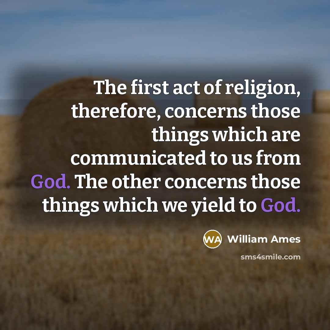 “The first act of religion, therefore, concerns those things which…” quote by William Ames