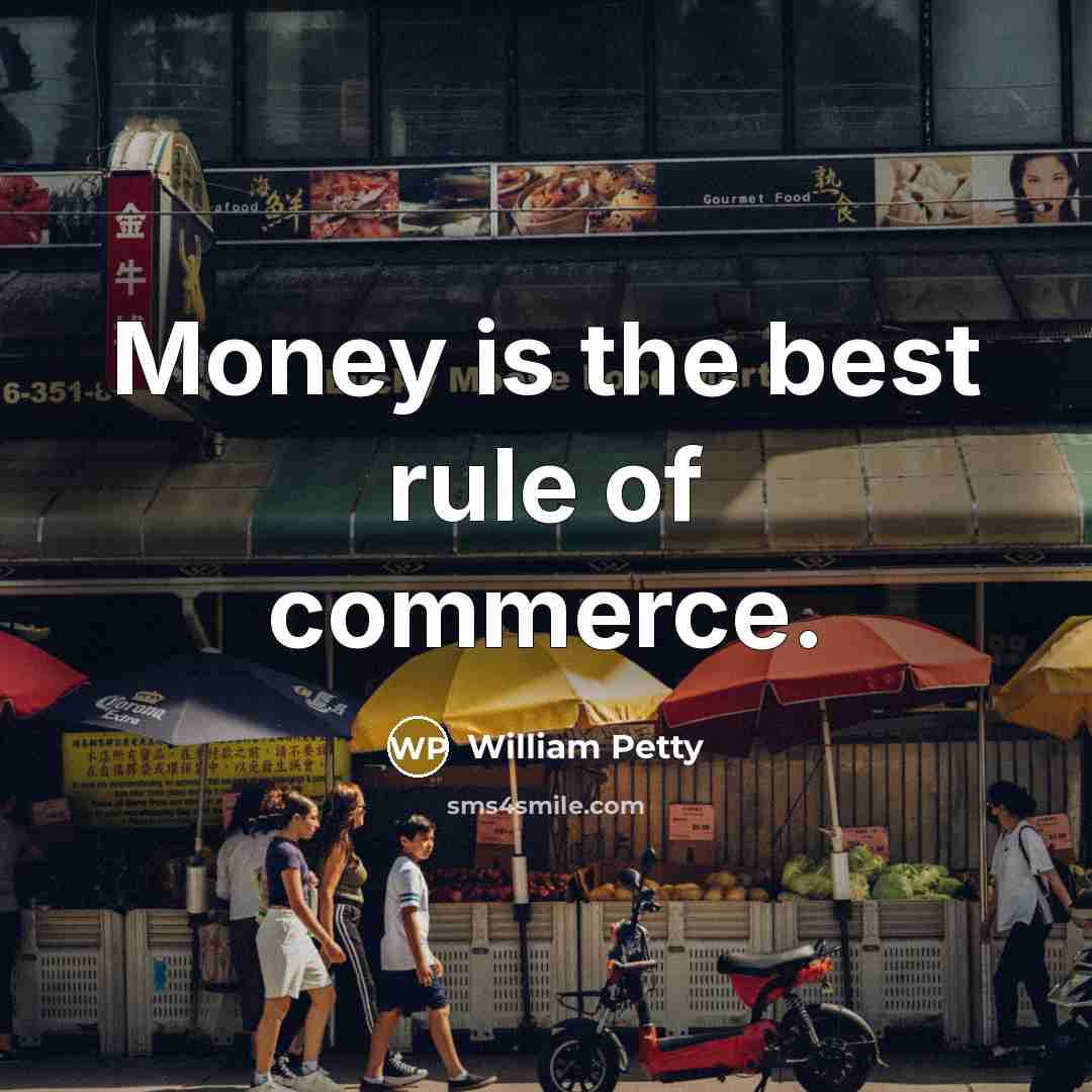 “Money is the best rule of commerce.…” quote by William Petty