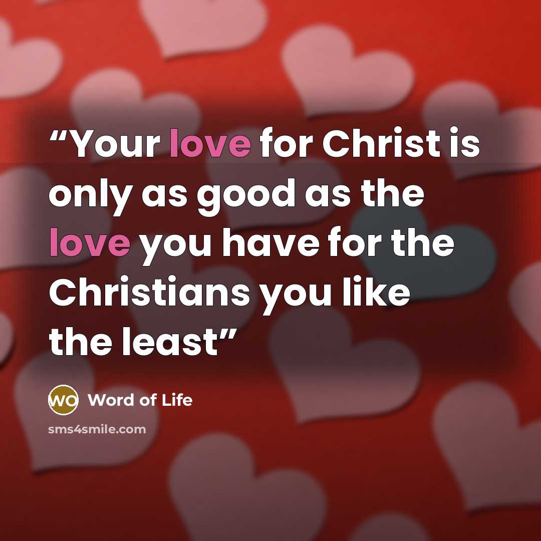 “Your love for Christ is only as good as the love you have for the Christians you like the least” quote by Word of Life