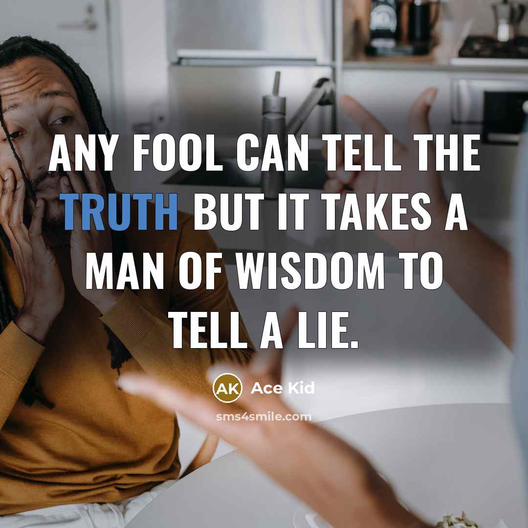 “Any fool can tell the truth but it takes a…” quote by Ace Kid