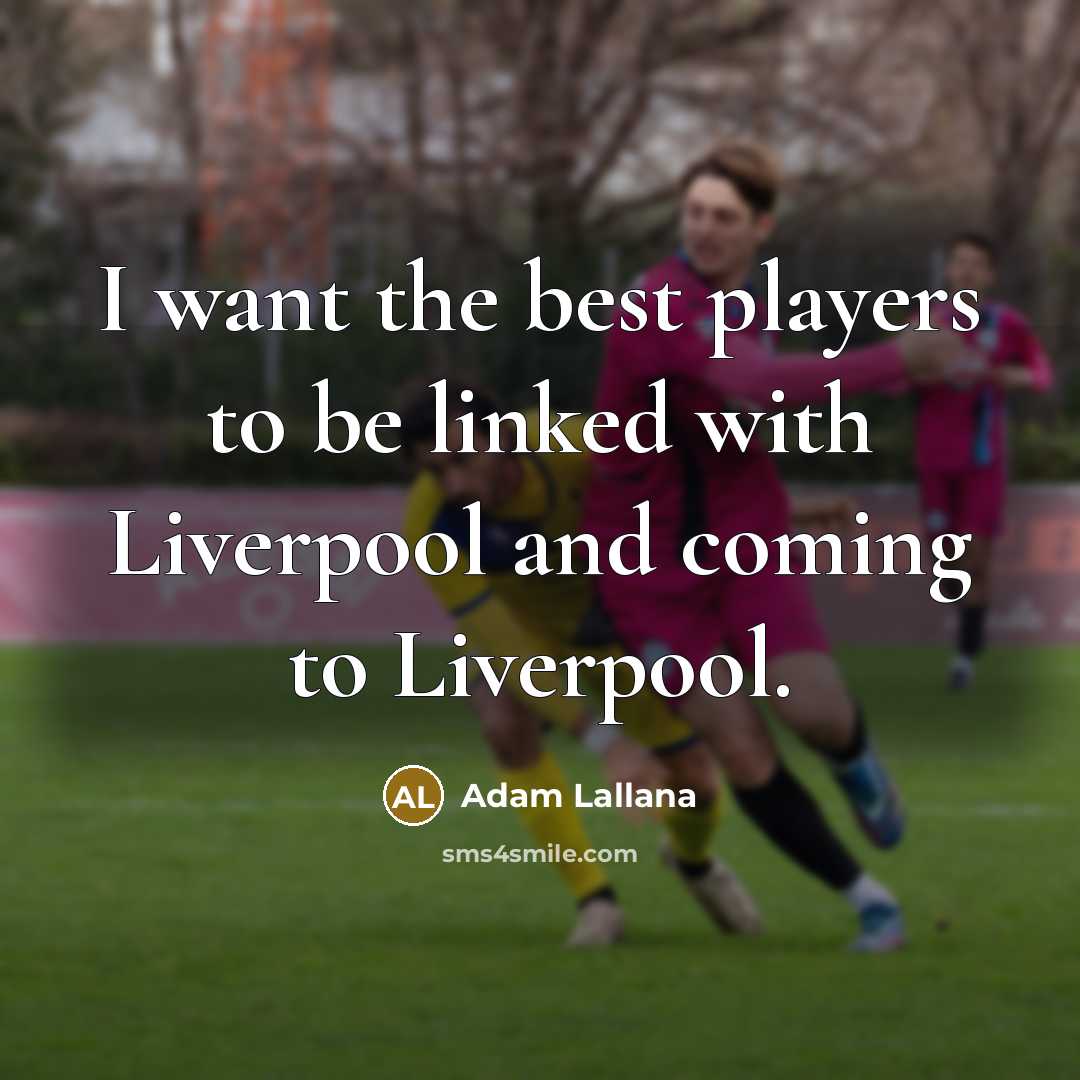 “I want the best players to be linked with Liverpool…” quote by Adam Lallana