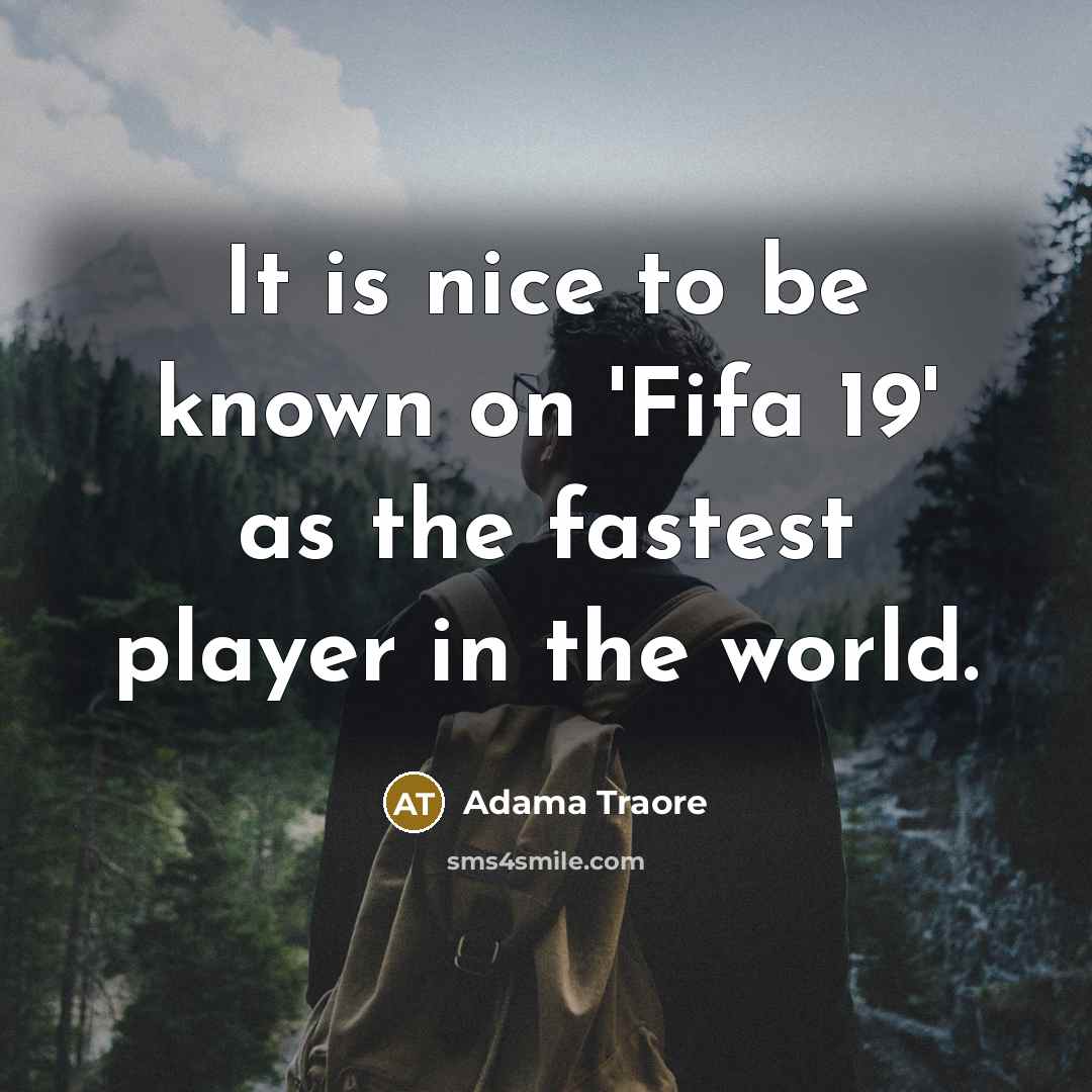 “It is nice to be known on 'Fifa 19' as…” quote by Adama Traore