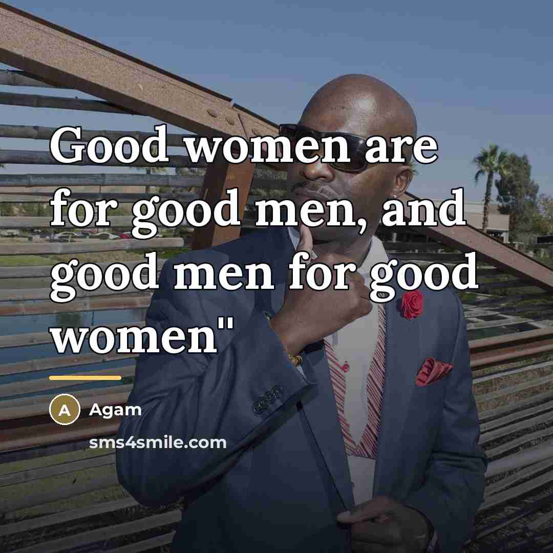 “Good women are for good men, and good men for…” quote by Agam