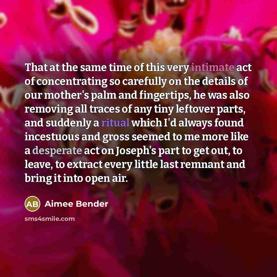 “That at the same time of this very intimate act…” quote by Aimee Bender