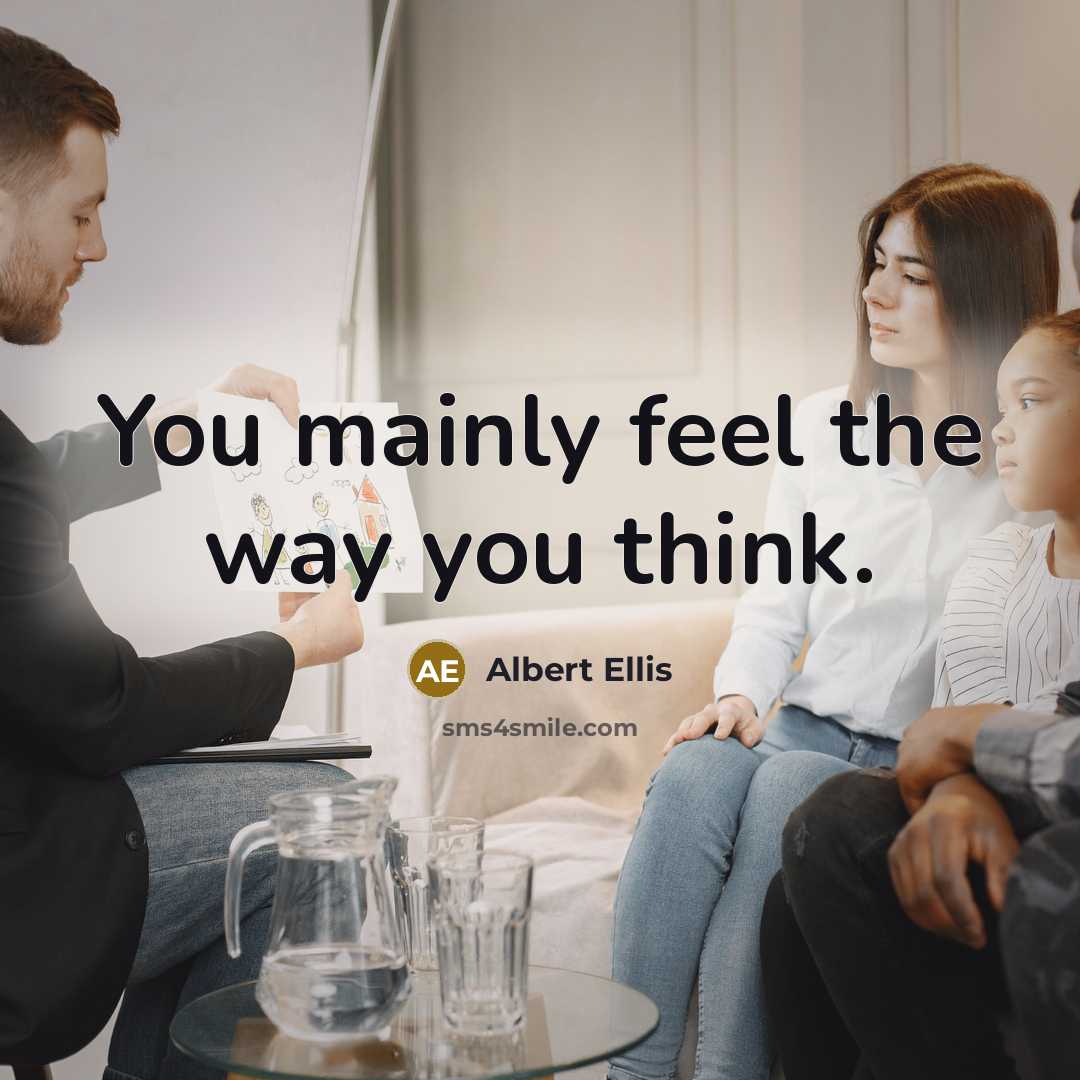 “You mainly feel the way you think.…” quote by Albert Ellis