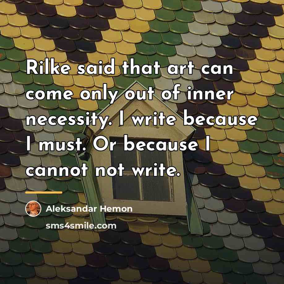 “Rilke said that art can come only out of inner…” quote by Aleksandar Hemon