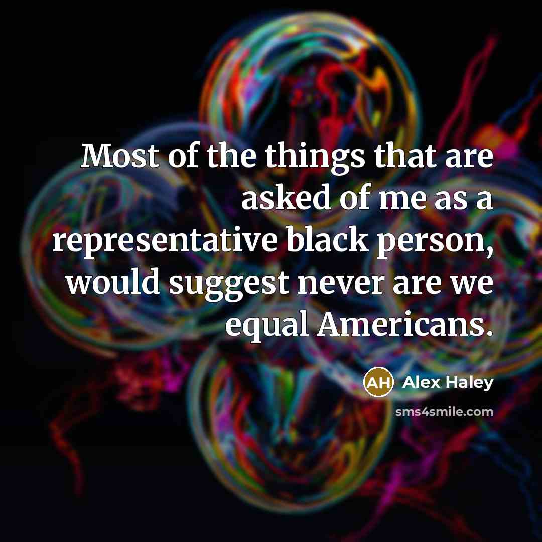 “Most of the things that are asked of me as…” quote by Alex Haley