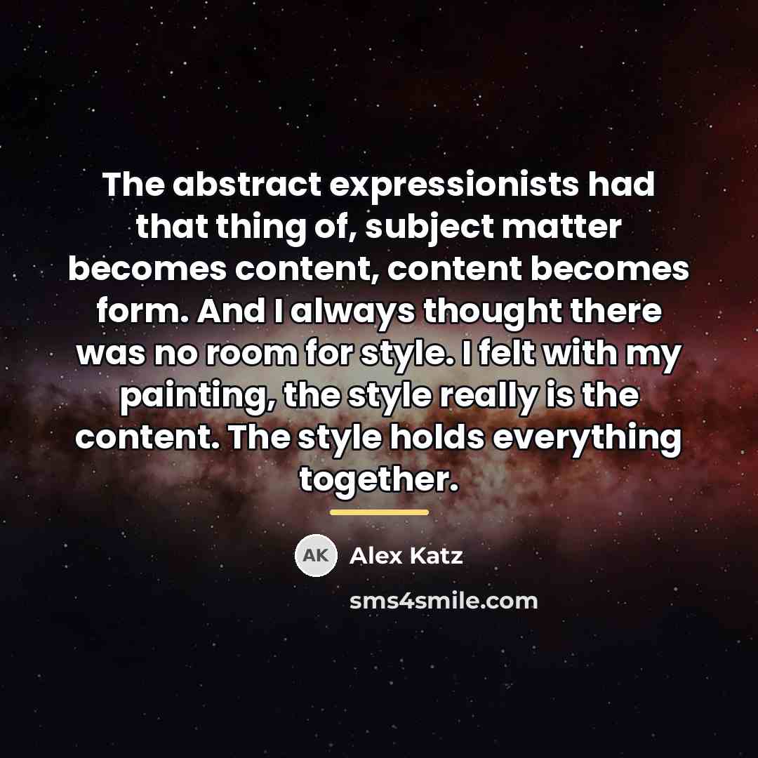 “The abstract expressionists had that thing of, subject matter becomes…” quote by Alex Katz